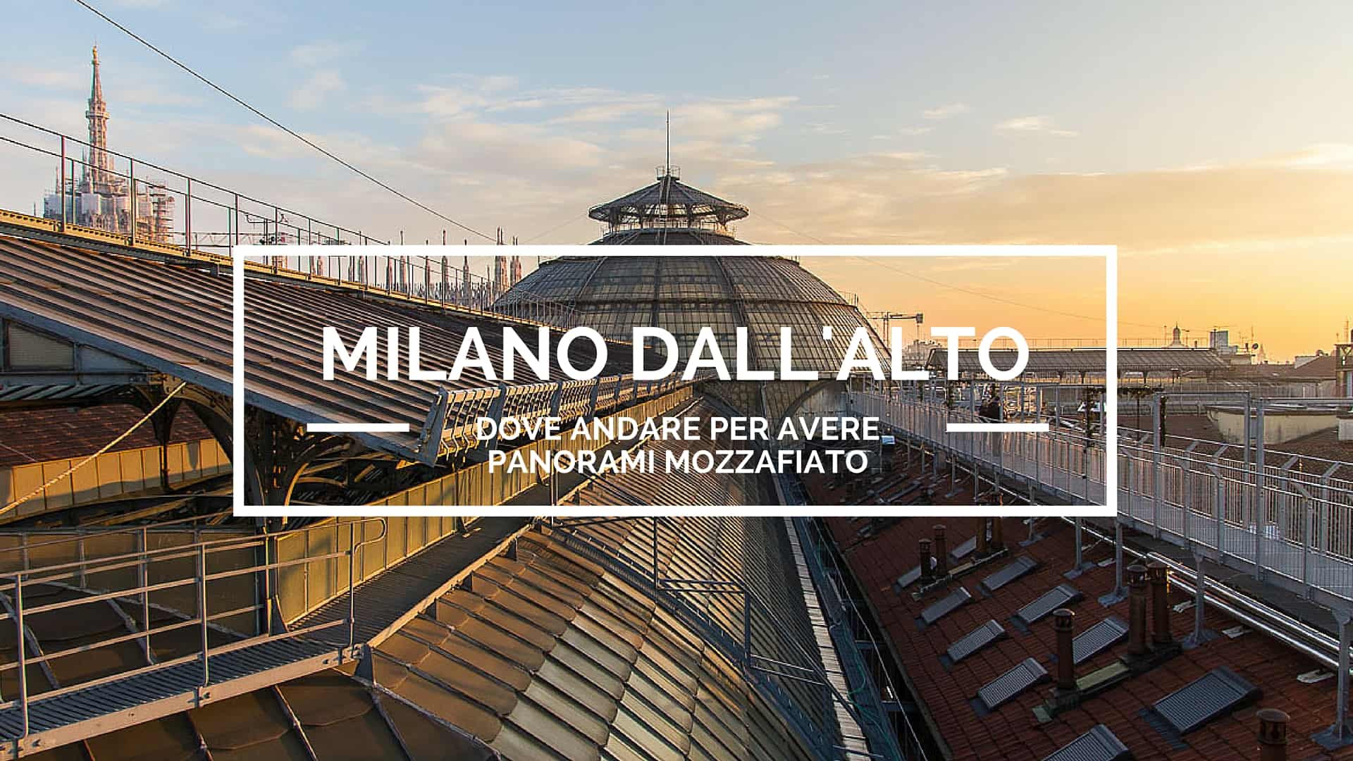 Milano dall'alto: dove andare per avere panorami mozzafiato - Viaggiatori  Nel Tempo